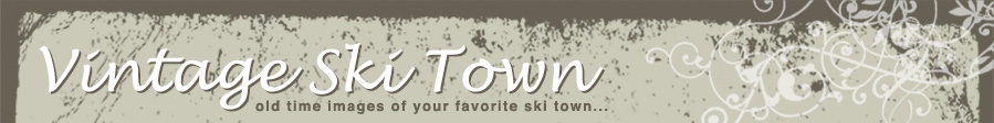Vintage Ski Town - old time images of your favorite ski town